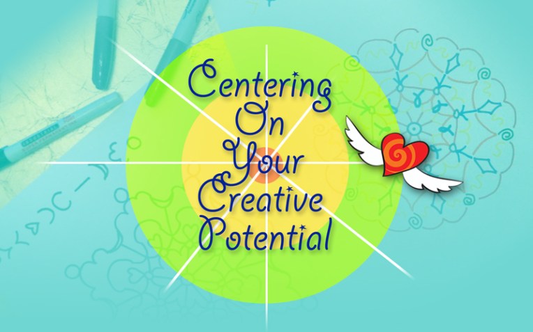 Centering on your creative potential
